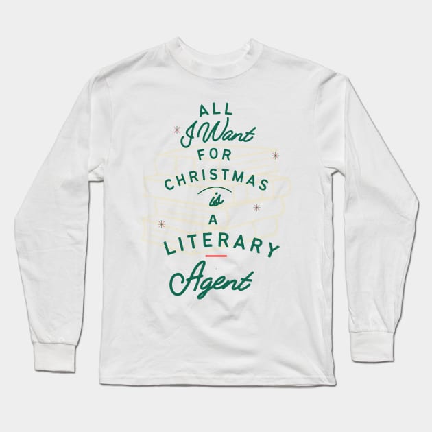 All I Want for Christmas is a Literary Agent Long Sleeve T-Shirt by Awesome Writer Stuff